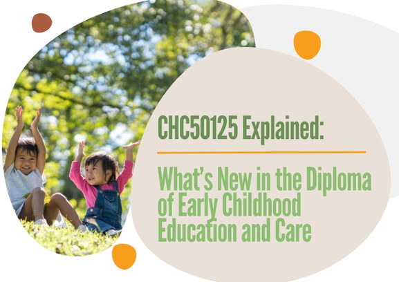 CHC50125 Explained: What’s New in the Diploma of Early Childhood Education and Care