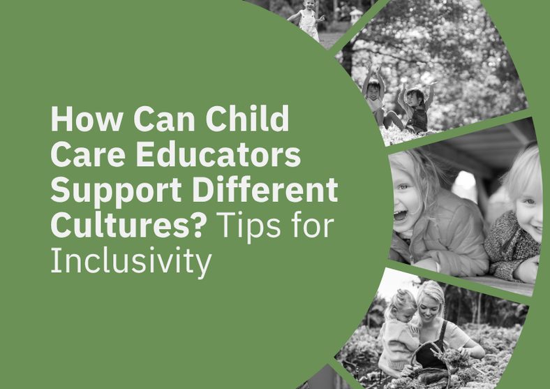 How Can Child Care Educators Support Different Cultures? Tips for Inclusivity