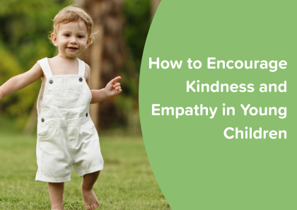 How to Encourage Kindness and Empathy in Young Children