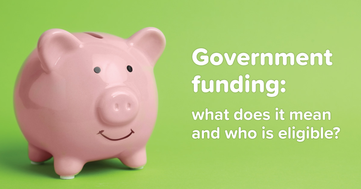 Government funding: what does it mean and who is eligible?