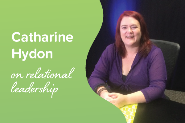 Q & A: Relational leadership expert Catharine Hydon