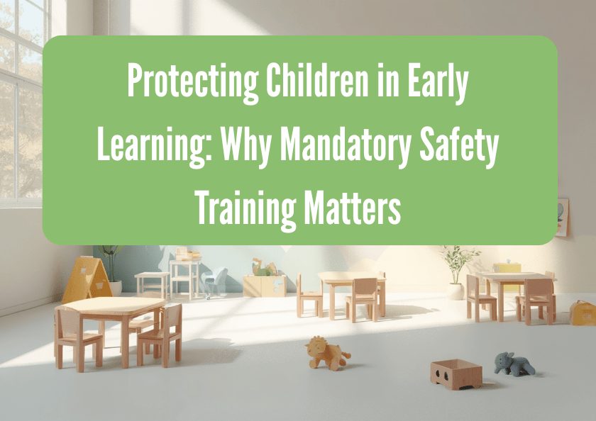 Protecting Children in Early Learning: Why Mandatory Safety Training Matters